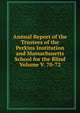 Annual Report of the Trustees of the Perkins Institution and Massachusetts School for the Blind Volume V. 70-72, 