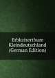 Erbkaiserthum Kleindeutschland (German Edition), 