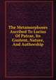The Metamorphoses Ascribed To Lucius Of Patrae, Its Content, Nature, And Authorship, 