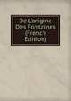 De L'origine Des Fontaines (French Edition), 