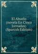 El Abuelo (novela En Cinco Jornadas) (Spanish Edition), 