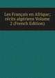 Les Francais en Afrique; recits algeriens Volume 2 (French Edition), 