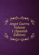 Angel Guerra Volume 1 (Spanish Edition), 