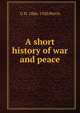 A short history of war and peace, G H. 1866-1920 Perris 