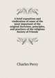 A brief exposition and vindication of some of the most important of the original doctrines, principles, and practices of the religious Society of Friends, Charles Perry 
