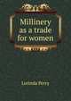 Millinery as a trade for women, Lorinda Perry 