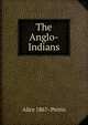 The Anglo-Indians, Alice 1867- Perrin 