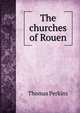 The churches of Rouen, Thomas Perkins 