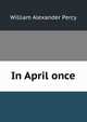 In April once, William Alexander Percy 