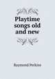 Playtime songs old and new, Raymond Perkins 