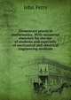 Elementary practical mathematics. With numerous exercises for the use of students and especially of mechanical and electrical engineering students, John Perry 