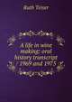 A life in wine making: oral history transcript / 1969 and 1975, Ruth Teiser 