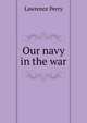 Our navy in the war, Lawrence Perry 