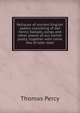 Reliques of ancient English poetry consisting of old heroic ballads, songs and other pieces of our earlier poets, together with some few of later date, Thomas Percy 