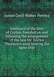 Institutes of the laws of Ceylon, founded on and following the arrangement of the late Mr. Justice Thomson's work bearing the same title, James Cecil Walter Pereira 