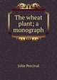 The wheat plant; a monograph, John Percival 