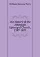 The history of the American Episcopal Church, 1587-1883, Perry, William Stevens, 1832-1898 