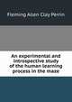 An experimental and introspective study of the human learning process in the maze, Fleming Allen Clay Perrin 