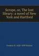 Scrope, or, The lost library: a novel of New York and Hartford, Frederic B. 1828-1899 Perkins 