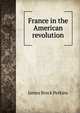 France in the American revolution, James Breck Perkins 