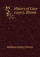 History of Case county, Illinois, William Henry Perrin 
