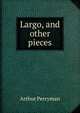 Largo, and other pieces, Arthur Perryman 