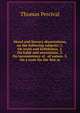 Moral and literary dissertations, on the following subjects: 1. On truth and faithfulnss. 2. On habit and association. 3. On inconsistency of . of nature. 5. On a taste for the fine ar, Thomas Percival 