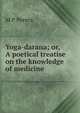 Yoga-darana; or, A poetical treatise on the knowledge of medicine, M P Perera 
