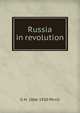 Russia in revolution, G H. 1866-1920 Perris 