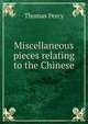 Miscellaneous pieces relating to the Chinese, Thomas Percy 