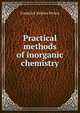 Practical methods of inorganic chemistry, Frederick Mollwo Perkin 