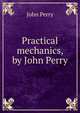Practical mechanics, by John Perry, John Perry 