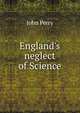 England's neglect of Science, John Perry 
