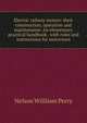 Electric railway motors: their construction, operation and maintenance. An elementary practical handbook . with rules and instructions for motormen, Nelson Williiam Perry 