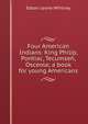 Four American Indians: King Philip, Pontiac, Tecumseh, Osceola; a book for young Americans, Edson Leone Whitney 