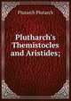 Plutharch's Themistocles and Aristides;, Plutarch Plutarch 