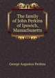 The family of John Perkins of Ipswich, Massachusetts, George Augustus Perkins 