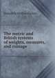 The metric and British systems of weights, measures, and coinage, frederick Mollwo Perkin 