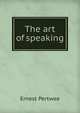 The art of speaking, Ernest Pertwee 