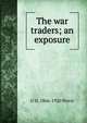 The war traders; an exposure, G H. 1866-1920 Perris 