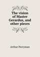 The vision of Master Gerardus, and other pieces, Arthur Perryman 