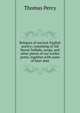 Reliques of ancient English poetry; consisting of old heroic ballads, songs, and other pieces of our earlier poets, together with some of later date, Thomas Percy 