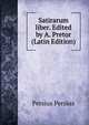 Satirarum liber. Edited by A. Pretor (Latin Edition), Persius Persius 