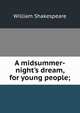 A midsummer-night's dream, for young people;, William Shakespeare 
