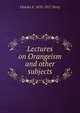 Lectures on Orangeism and other subjects, Charles E. 1835-1917 Perry 