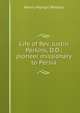 Life of Rev. Justin Perkins, D.D.: pioneer missionary to Persia, Henry Martyn Perkins 