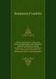 Little masterpieces ; selections from autobiography, Poor Richard's Almanac, Advice to a young tradesman, The whistle, Necessary hints to those that would be rich, Motion for prayers, Selected letters, Benjamin Franklin 