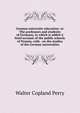 German university education: or The professors and students of Germany, to which is added A brief account of the public schools of Prussia, with . on the studies of the German universities, Walter Copland Perry 