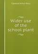 Wider use of the school plant, Clarence Arthur Perry 