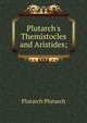 Plutarch's Themistocles and Aristides;, Plutarch Plutarch 